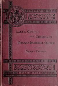Historic Handbook of the Northern Tour
Lakes George and Champlain; Niagara; Montreal; Quebec