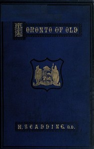Toronto of Old
Collections and recollections illustrative of the early settlement and social life of the capital of Ontario