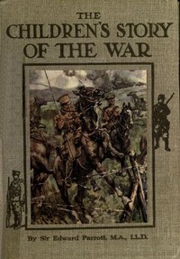 The Childrens' Story of the War, Volume 2 (of 10)
From the Battle of Mons to the Fall of Antwerp.