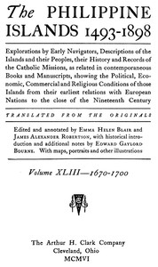 The Philippine Islands, 1493-1898, Volume 43, 1670-1700
Explorations by early navigators, descriptions of the islands and their peoples, their history and records of the Catholic missions, as related in contemporaneous books and manuscripts, showing the