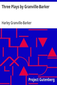 Three Plays by Granville-Barker
The Marrying of Ann Leete; The Voysey Inheritance; Waste