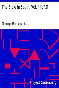 The Bible in Spain, Vol. 1 [of 2]
Or, the Journeys, Adventures, and Imprisonments of an Englishman in an Attempt to Circulate the Scriptures in the Peninsula