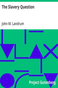 The Slavery Question
Speech of Hon. John M. Landrum, of La., Delivered in the House of Representatives, April 27, 1860
