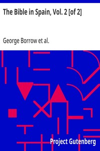 The Bible in Spain, Vol. 2 [of 2]
Or, the Journeys, Adventures, and Imprisonments of an Englishman in an Attempt to Circulate the Scriptures in the Peninsula