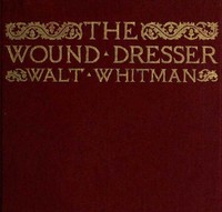 The Wound Dresser
A Series of Letters Written from the Hospitals in Washington during the War of the Rebellion