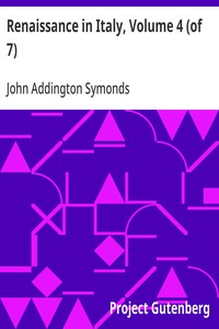 Renaissance in Italy, Volume 4 (of 7)
Italian Literature, Part 1