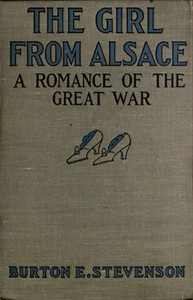 The Girl from Alsace
A Romance of the Great War, Originally Published under the Title of Little Comrade