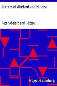 Letters of Abelard and Heloise
To which is prefix'd a particular account of their lives, amours, and misfortunes