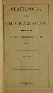 Chattanooga and Chickamauga
Reprint of Gen. H. V. Boynton's letters to the Cincinnati Commercial Gazette, August, 1888.