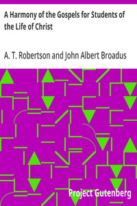 A Harmony of the Gospels for Students of the Life of Christ
Based on the Broadus Harmony in the Revised Version
