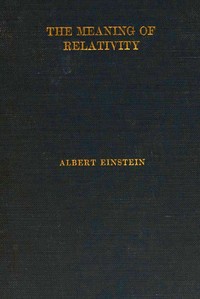 The Meaning of Relativity
Four lectures delivered at Princeton University, May, 1921