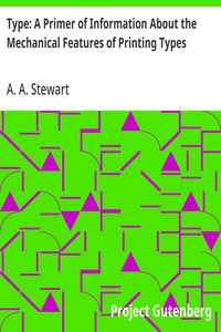 Type: A Primer of Information About the Mechanical Features of Printing Types
Their Sizes, Font Schemes, &c. with a Brief Description of Their Manufacture