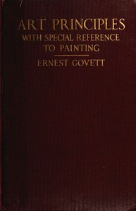 Art Principles with Special Reference to Painting
Together with Notes on the Illusions Produced by the Painter