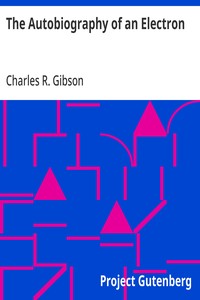 The Autobiography of an Electron
Wherein the Scientific Ideas of the Present Time Are Explained in an Interesting and Novel Fashion
