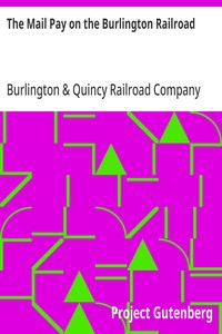 The Mail Pay on the Burlington Railroad
Statements of Car Space and All Facilities Furnished for the Government Mails and for Express and Passengers in All Passenger Trains on the Chicago, Burlington and Quincy Railroad