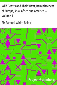 Wild Beasts and Their Ways, Reminiscences of Europe, Asia, Africa and America — Volume 1
