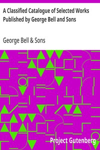 A Classified Catalogue of Selected Works Published by George Bell and Sons
November, 1892