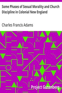 Some Phases of Sexual Morality and Church Discipline in Colonial New England