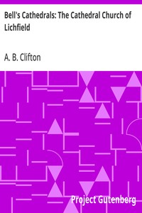 Bell's Cathedrals: The Cathedral Church of Lichfield
A Description of Its Fabric and A Brief History of the Espicopal See