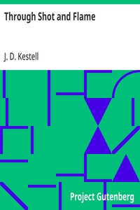 Through Shot and Flame
The Adventures and Experiences of J. D. Kestell Chaplain to President Steyn and General Christian De Wet