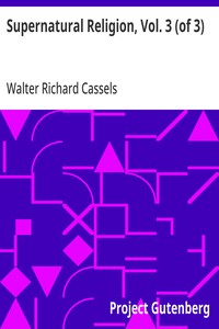 Supernatural Religion, Vol. 3 (of 3)
An Inquiry into the Reality of Divine Revelation