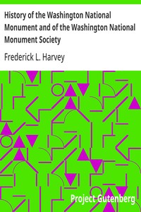 History of the Washington National Monument and of the Washington National Monument Society