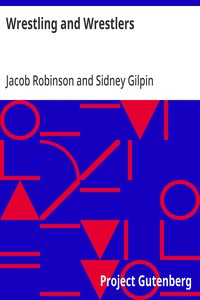 Wrestling and Wrestlers
Biographical Sketches of Celebrated Athletes of the Northern Ring; to Which is Added Notes on Bull and Badger Baiting