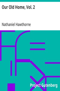 Our Old Home, Vol. 2
Annotated with Passages from the Author's Notebook