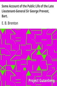 Some Account of the Public Life of the Late Lieutenant-General Sir George Prevost, Bart.
Particularly of His Services in the Canadas, Including a Reply to the Strictures on His Military Character, Contained in an Article in the Quarterly Review