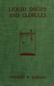Liquid Drops and Globules, Their Formation and Movements
Three lectures delivered to popular audiences