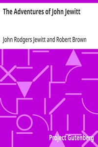 The Adventures of John Jewitt
Only Survivor of the Crew of the Ship Boston During a Captivity of Nearly Three Years Among the Indians of Nootka Sound in Vancouver Island