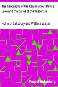 The Geography of the Region about Devil's Lake and the Dalles of the Wisconsin
With Some Notes on Its Surface Geology