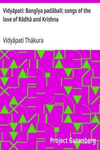 Vidyāpati: Bangīya padābali; songs of the love of Rādhā and Krishna