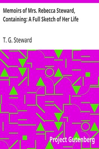 Memoirs of Mrs. Rebecca Steward, Containing: A Full Sketch of Her Life
With Various Selections from Her Writings and Letters ...
