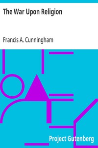 The War Upon Religion
Being an Account of the Rise and Progress of Anti-Christianism in Europe