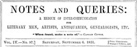 Notes and Queries, Vol. IV, Number 97, September 6, 1851
A Medium of Inter-communication for Literary Men, Artists, Antiquaries, Genealogists, etc.