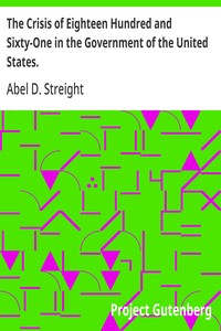 The Crisis of Eighteen Hundred and Sixty-One in the Government of the United States.
Its Cause, and How It Should Be Met