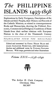 The Philippine Islands, 1493-1898, Volume 29 of 55, 1638–40
Explorations by Early Navigators, Descriptions of the Islands and Their Peoples, Their History and Records of the Catholic Missions, as Related in Contemporaneous Books and Manuscripts, Showing