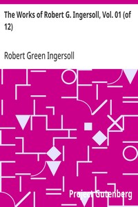 The Works of Robert G. Ingersoll, Vol. 01 (of 12)
Dresden Edition—Lectures