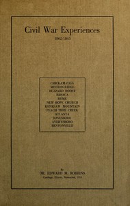Civil War Experiences, 1862-1865
Chickamauga, Mission Ridge, Buzzard Roost, Resaca, Rome, New Hope Church, Kenesaw Mountain, Peach Tree Creek, Atlanta, Jonesboro, Averysboro, Bentonville
