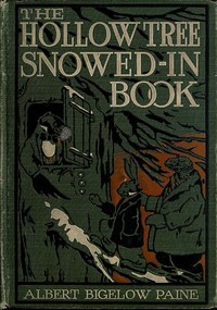 The Hollow Tree Snowed-in Book
being a continuation of the stories about the Hollow Tree and Deep Woods people