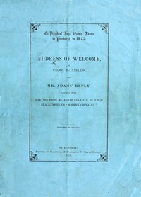 Ex-President John Quincy Adams in Pittsburgh in 1843
Address of Welcome, by Wilson McCandless, and Mr. Adams' Reply; together with a letter from Mr. Adams Relative to Judge Brackenridge's "Modern Chivalry."