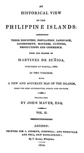 An Historical View of the Philippine Islands, Vol 2 (of 2)
Exhibiting their discovery, population, language, government, manners, customs, productions and commerce.