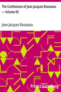 The Confessions of Jean Jacques Rousseau — Volume 05