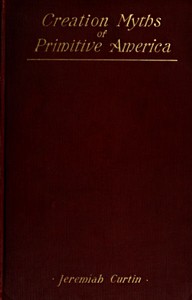 Creation Myths of Primitive America
In relation to the Religious History and Mental Development of Mankind
