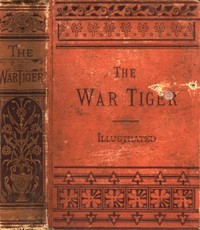 The War Tiger
Or, Adventures and Wonderful Fortunes of the Young Sea Chief and His Lad Chow: A Tale of the Conquest of China