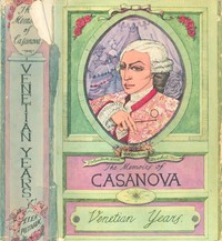 The Memoirs of Jacques Casanova de Seingalt, Vol. I (of VI), "Venetian Years"
The First Complete and Unabridged English Translation, Illustrated with Old Engravings