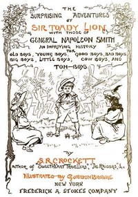 The Surprising Adventures of Sir Toady Lion with Those of General Napoleon Smith
An Improving History for Old Boys, Young Boys, Good Boys, Bad Boys, Big Boys, Little Boys, Cow Boys, and Tom-Boys