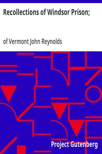 Recollections of Windsor Prison;
Containing Sketches of its History and Discipline, with Appropriate Strictures and Moral and Religious Reflection