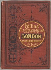 Collins' Illustrated Guide to London and Neighbourhood
Being a Concise Description of the Chief Places of Interest in the Metropolis, and the Best Modes of Obtaining Access to Them: with Information Relating to Railways, Omnibuses, Steamers, &c.